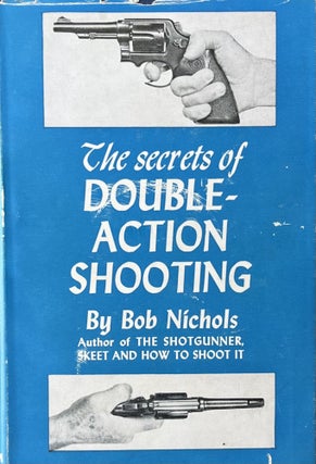 Item #612251 The Secrets of Double-Action Shooting. Bob Nichols