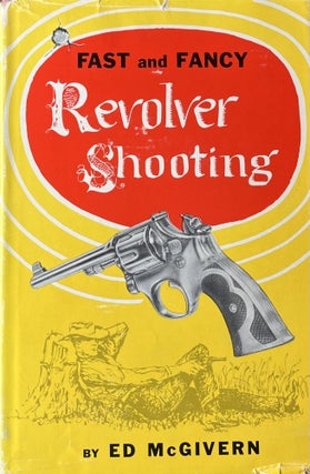 Item #612254 Ed McGivern's Book on Fast and Fancy Revolver Shooting and Police Training. Ed McGivern