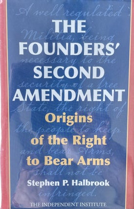 Item #612261 The Founders* Second Amendment: Origins of the Right to Bear Arms [Independent...