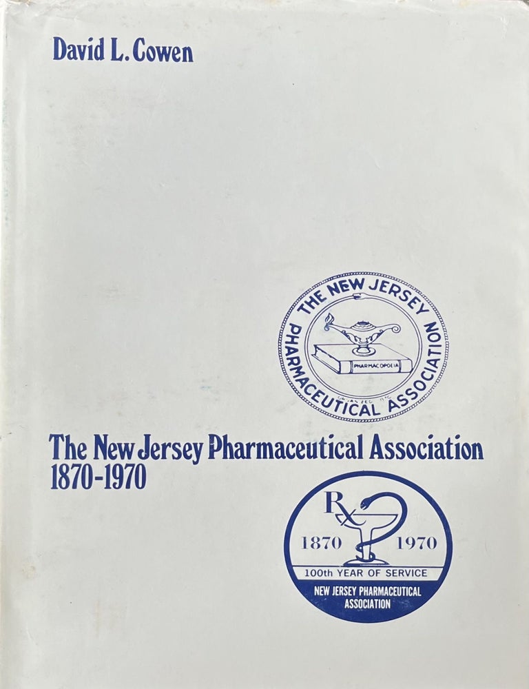 Item #612265 The New Jersey Pharmaceutical Association 1870 - 1970. Containing: A History of the Association - Historical Vignettes of New Jersey Pharmacy - A Biographical Register of the Members of the Association. David L. Cowen.