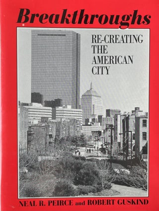 Item #612267 Breakthroughs: Re-Creating the American City. Neal R. Peirce, Robert Guskind