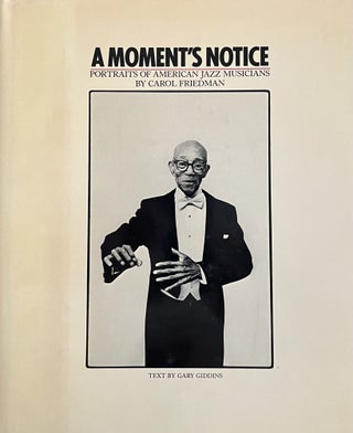Item #613233 A Moment's Notice: Portraits of American Jazz Musicians. Carol Friedman, Gary Giddens