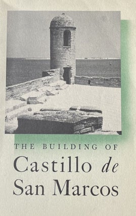 Item #614237 The Building of Castillo de San Marcos. Albert C. Manucy