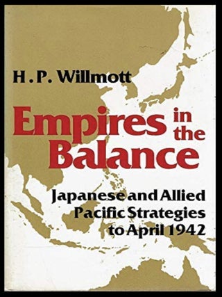 Item #619202607 Empires in the Balance: Japanese and Allied Pacific Strategies to April 1942. H...