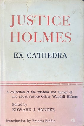 Item #620202612 Justice Holmes Ex Cathedra: A Collection of the Wisdom and Humor Of and About...