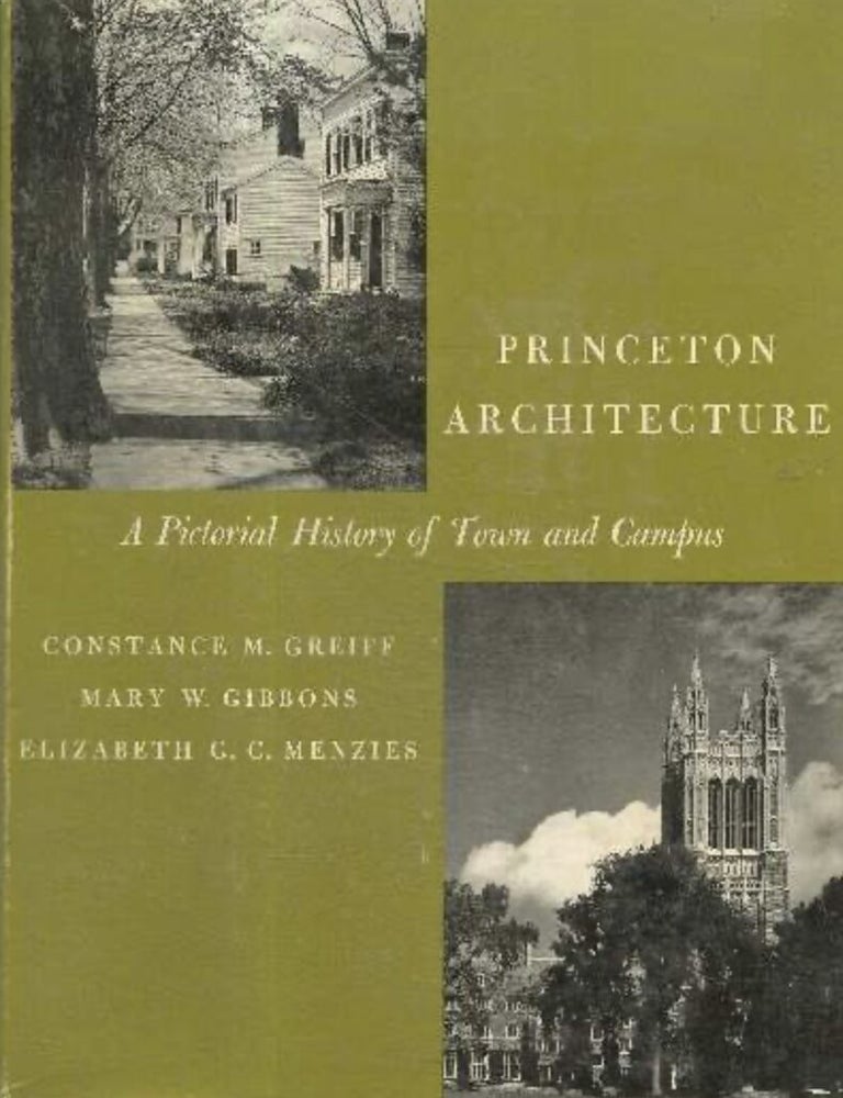 Item #622202604 Princeton Architecture: A Pictorial History of Town and Campus. Constance M. Greiff, Nary Gibbons, Elizabeth G. C. Menzies, Elizabeth G. C Menzies.