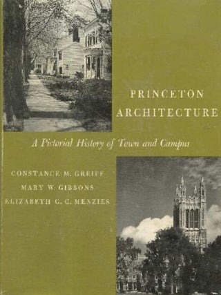 Item #622202604 Princeton Architecture: A Pictorial History of Town and Campus. Constance M....