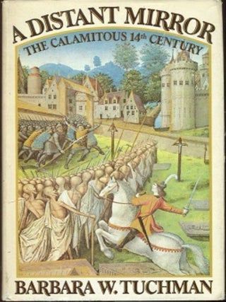 A Distant Mirror: The Calamitous 14th Century. Barbara Tuchman.