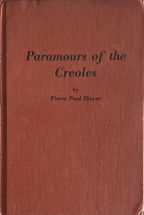 Item #623234 Paramours of the Creoles of Old New Orleans. Pierre Paul Ebeyer