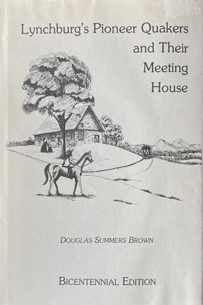Item #624244 Lynchburg's Pioneer Quakers and Their Meeting House Bicentennial Edition. Douglas...