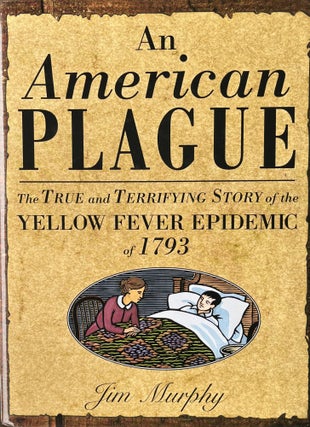 Item #627245 An American Plague: The True and Terrifying Story of the Yellow Fever Epidemic of...