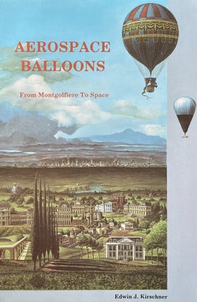 Item #627246 Aerospace Balloons from Montgofiere to Space. Edward J. Kirschner