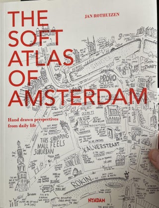 Item #700025 The Soft Atlas of Amsterdam: Hand Drawn Perspectives from Daily Life. Jan Rothuizen