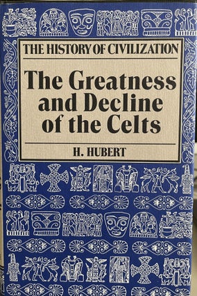 The Greatness and Decline of the Celts. H. Hubert.