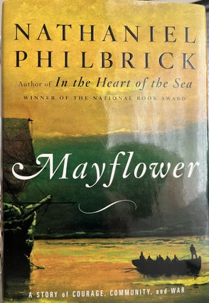 Item #700031 Mayflower: A Story of Courage, Community and War. Nathaniel Philbrick