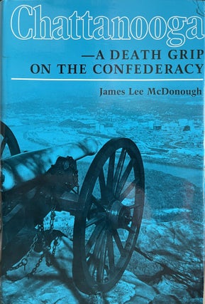 Item #700032 Chattanooga : A Death Grip on the Confederacy. James Lee McDonough