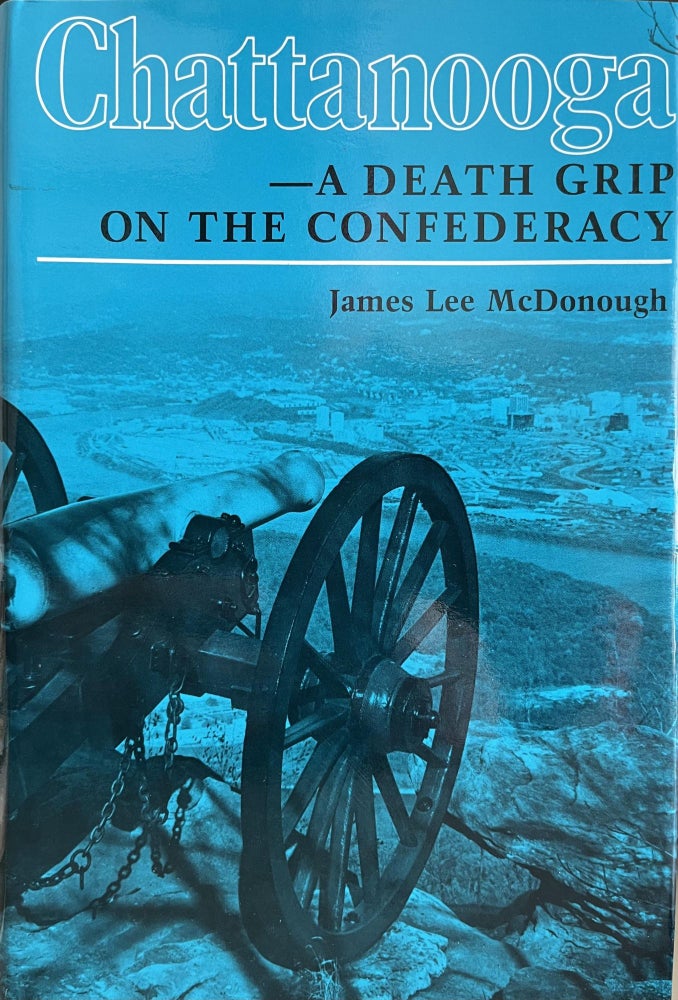 Item #700032 Chattanooga : A Death Grip on the Confederacy. James Lee McDonough.