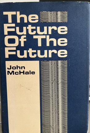 Item #700034 The Future of The Future. John McHale