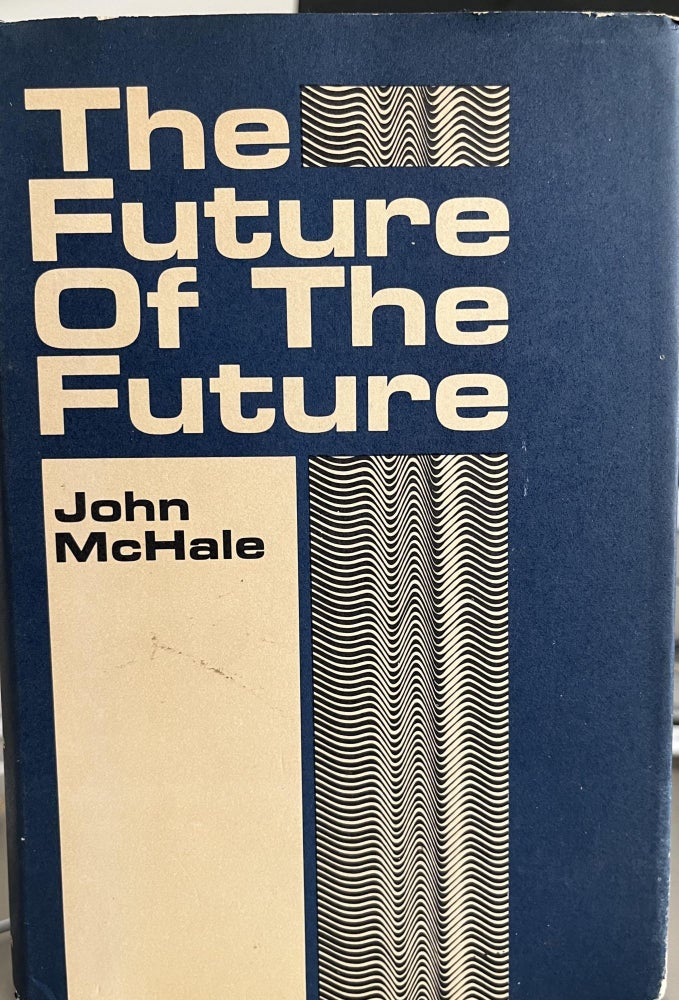 Item #700034 The Future of The Future. John McHale.