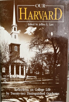 Item #700043 Our Harvard: Reflections on College Life by Twenty-Two Distinguished Graduates....