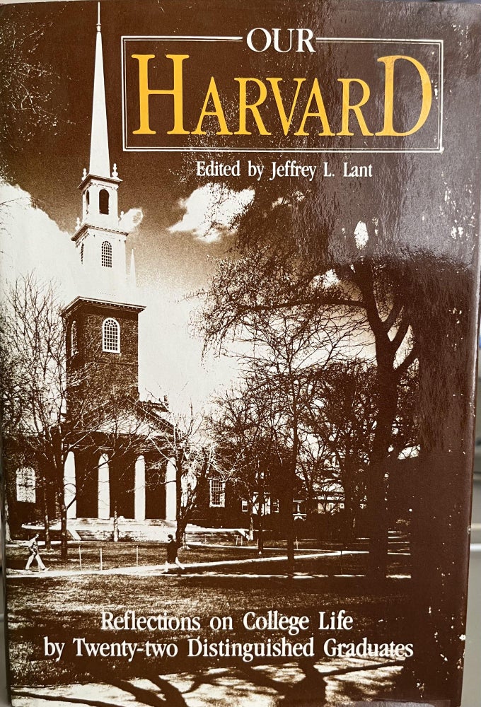 Item #700043 Our Harvard: Reflections on College Life by Twenty-Two Distinguished Graduates. Jeffrey L. Lant.