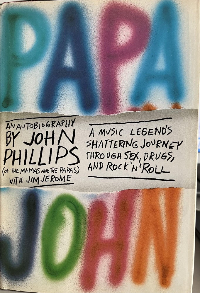 Item #700045 PAPA JOHN: An Autobiography: a Music Legend's Shattering Journey Though Sex, Drugs, and Rock 'N' Roll. John Phillips, Jim Jerome.
