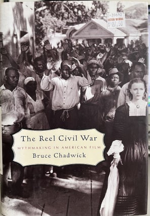 Item #700048 The Reel Civil War: Mythmaking in American Film. Bruce Chadwick
