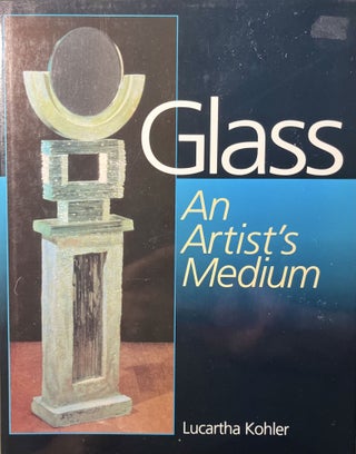 Item #7000480 Glass: An Artist's Medium. Lucartha Kohler