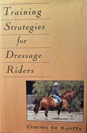 Item #7000488 Training Strategies for Dressage Riders [Howell Equestrian Library]. Charles de Kunffy
