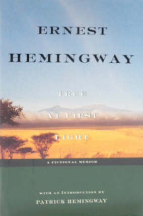 Item #700049 True At First Light: A Fictional Memoir. Ernest Hemingway, Patrick Hemingway