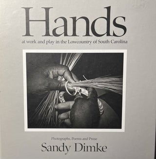 Item #7000490 Hands : At Work and Play in the Lowcountry of South Carolina. Sandy Dimke