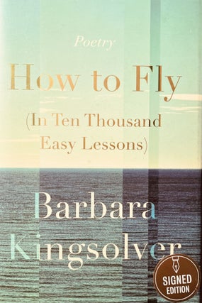 Item #7000500 How to Fly [In Ten Thousand Easy Lessons]. Barbara Kingsolver