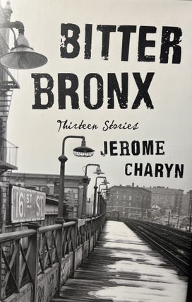 Item #7000501 Bitter Bronx: Thirteen Stories. Jerome Charyn