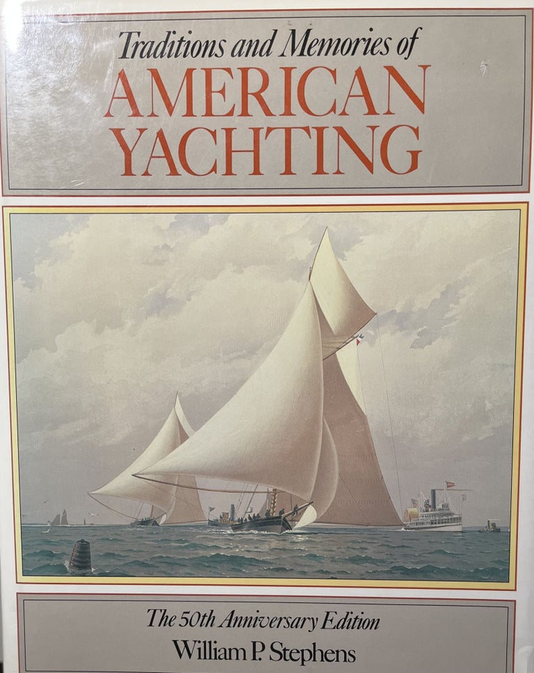 Item #7000514 Traditions and Memories of American Yachting: The 50th Anniversary Edition. William P. Stephens.