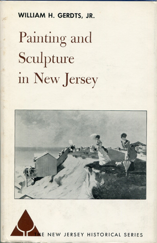 Item #700056 Painting and Sculpture in New Jersey. William H. Gerdts Jr.
