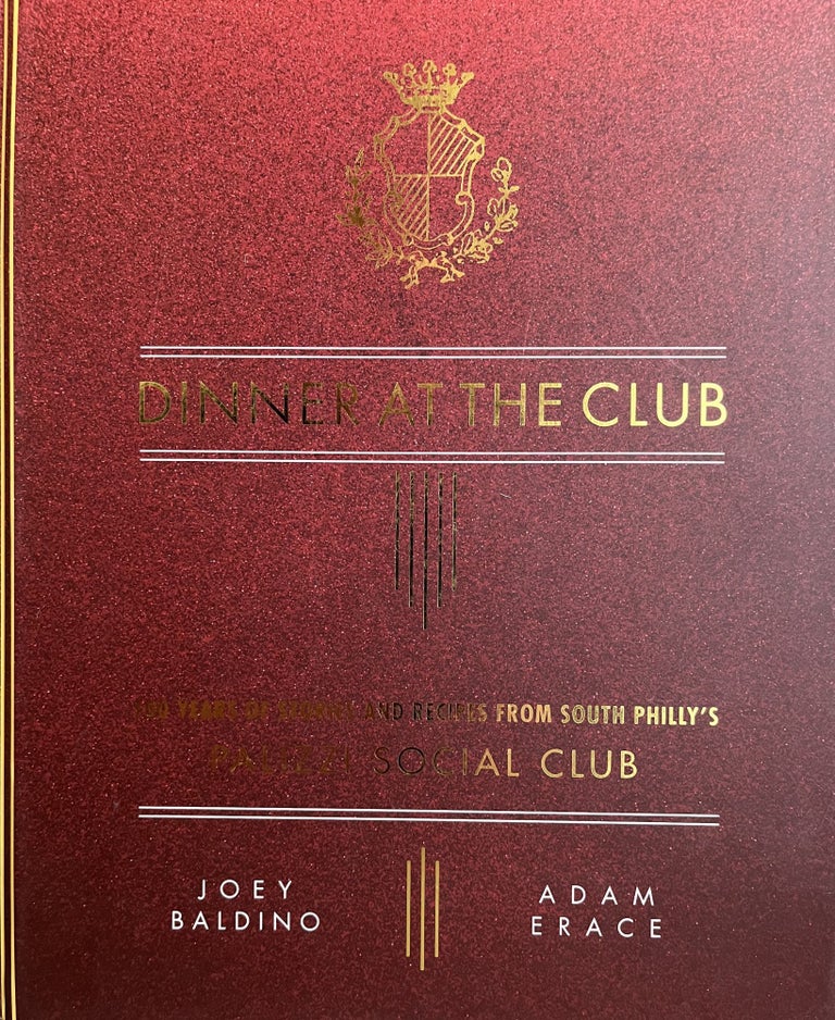 Item #700111 Dinner at the Club: 100 Years of Stories and Recipes from South Philly's Palizzi Social Club. Joey Baldino, Adam Erace.