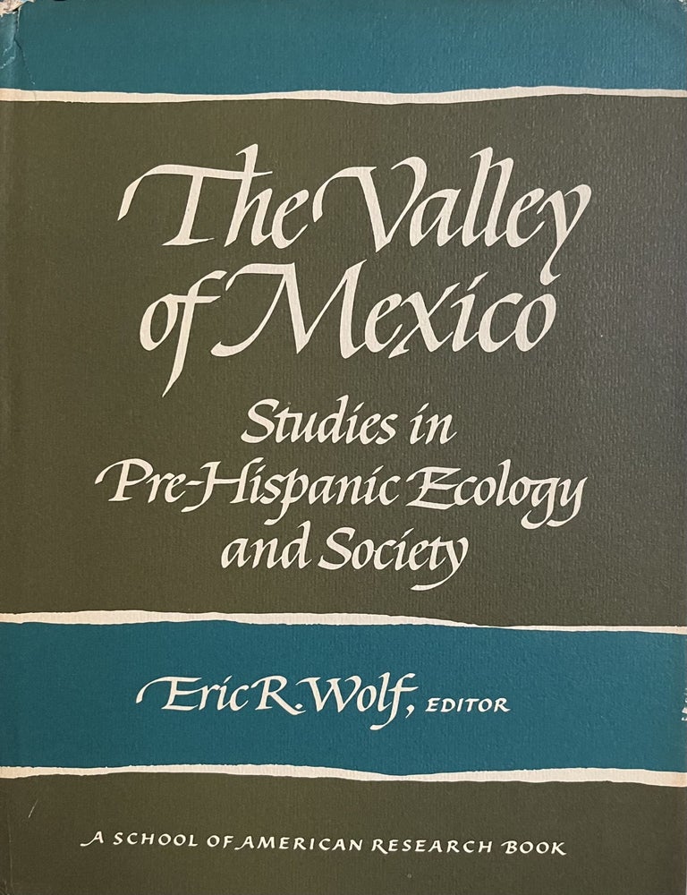Item #700117 The Valley of Mexico. Eric R. Wolf, Barbara J. Price, Rene Millon, Michael H. Logan, William T. Sanders, Jeffrey R. Parsons, Richard E. Blanton, Richard A. Diehl, Edward E. Calnek.