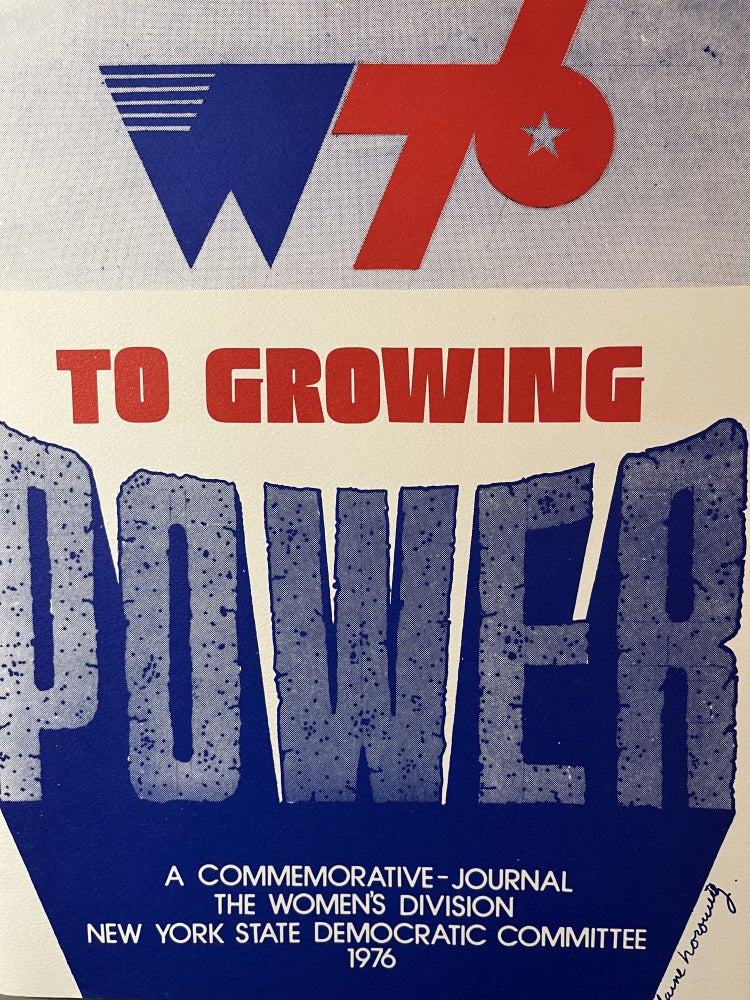 Item #700149 W76: To Growing Power: A Commemorative-Journal The Women's Division New York State Democratic Committee 1976. Kay Fitzgerald, Elaine Horowitz.