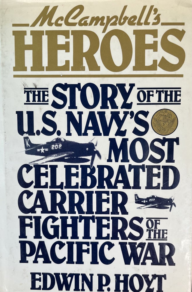 Item #700164 McCampbell's Heroes, The Story of the U. S. Navy's Most Celebrated Carrier Fighters of the Pacific War. Edwin P. Hoyt.