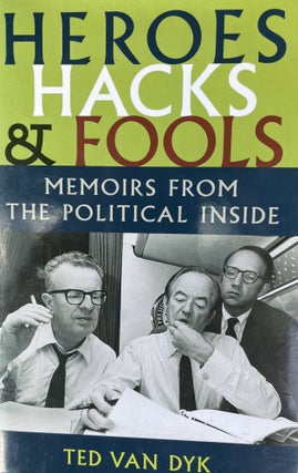 Item #700169 Heroes, Hacks, and Fools: Memoirs from the Political Inside. Ted Van Dyk