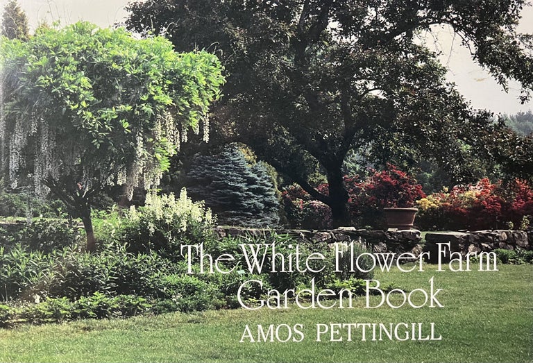 Item #700185 The White Flower Farm Garden Book. Amos Pettingill.