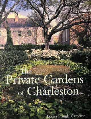 Item #700186 The Private Gardens of Charleston. Lauren Preller Chambers Louisa Pringle Cameron