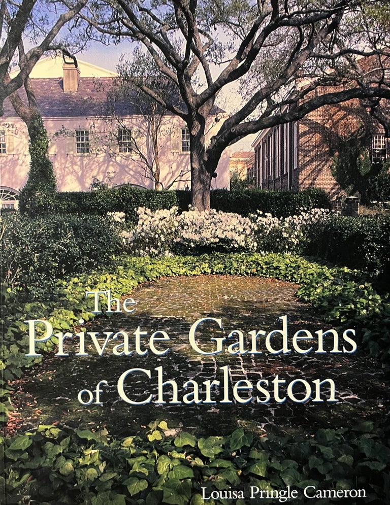 Item #700186 The Private Gardens of Charleston. Lauren Preller Chambers Louisa Pringle Cameron.
