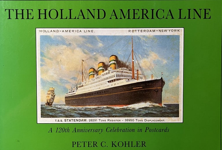 Item #700190 The Holland America Line : a 120th Anniversary Celebration in Postcards. Peter C. Kohler.