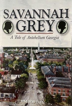Item #700191 Savannah Grey: A Tale of Antebellum Georgia. Jim Jordan