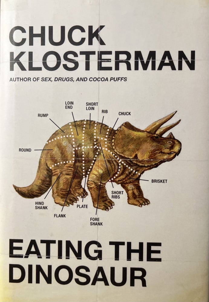 Item #700196 Eating the Dinosaur. Chuck Klosterman.