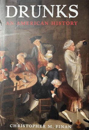 Item #700200 Drunks: An American History. Christopher M. Finan