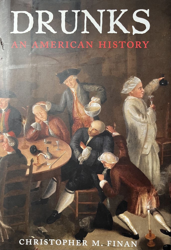 Item #700200 Drunks: An American History. Christopher M. Finan.