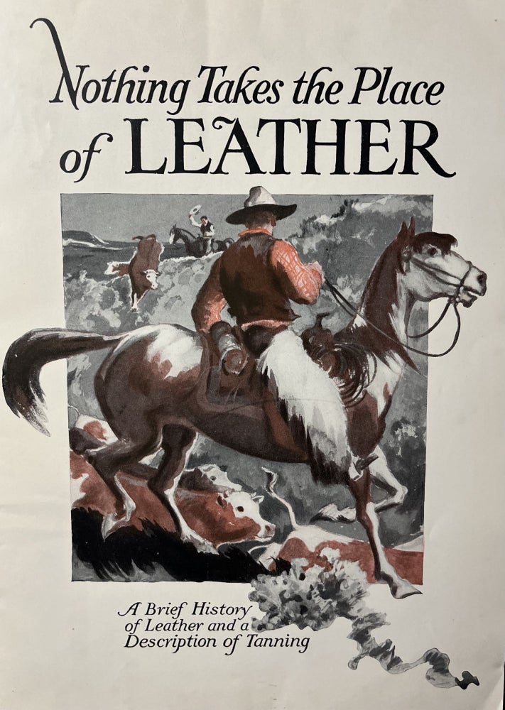 Item #700201 A Grouping of Three [3] 1924 Items from American Sole & Belting Leather Tanners, Inc. including a Trade Catalogue Entitled "Nothing Takes the Place of Leather: A Brief History of Leather and a Description of Tanning" The American Sole, Inc Belting Leather Tanners.