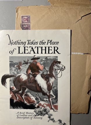 A Grouping of Three [3] 1924 Items from American Sole & Belting Leather Tanners, Inc. including a Trade Catalogue Entitled "Nothing Takes the Place of Leather: A Brief History of Leather and a Description of Tanning"